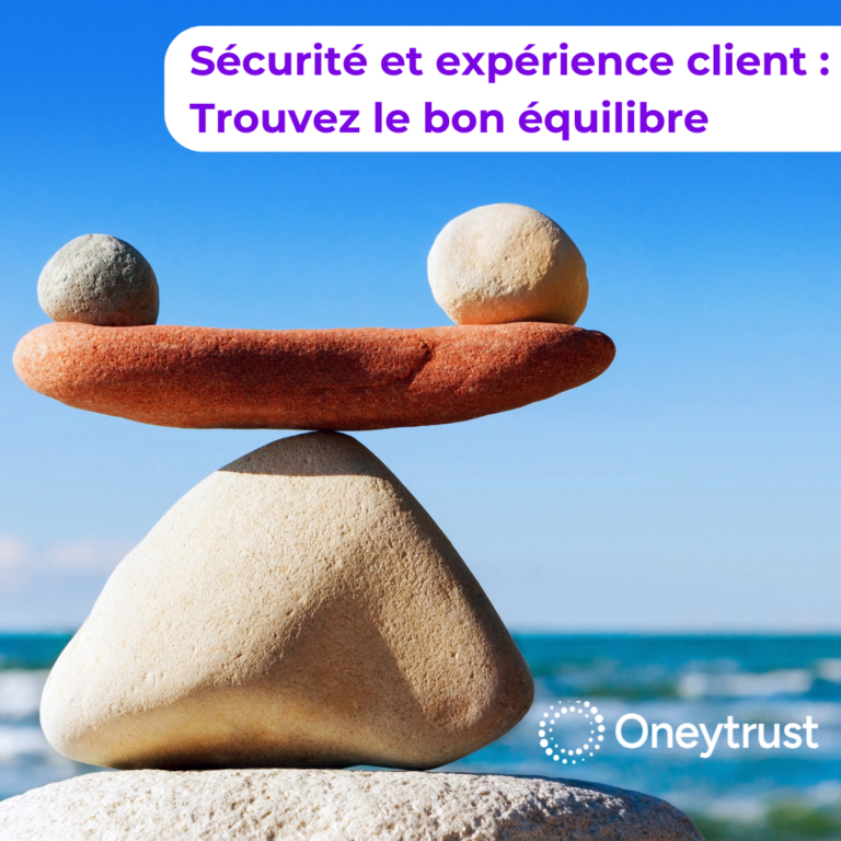 Sécurité et expérience client : trouvez le bon équilibre